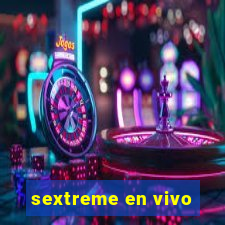 sextreme en vivo